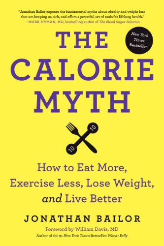 Stock image for The Calorie Myth: How to Eat More, Exercise Less, Lose Weight, and Live Better for sale by ChristianBookbag / Beans Books, Inc.