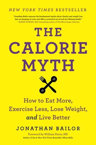 Beispielbild fr The Calorie Myth: How to Eat More, Exercise Less, Lose Weight, and Live Better zum Verkauf von BooksRun