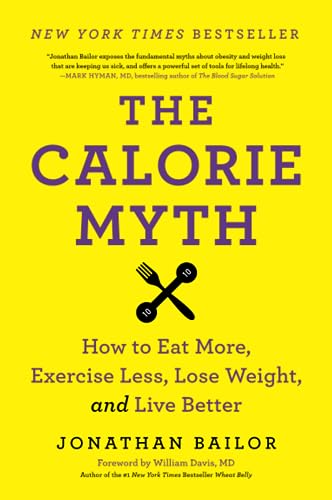 Stock image for The Calorie Myth: How to Eat More, Exercise Less, Lose Weight, and Live Better for sale by Bookplate