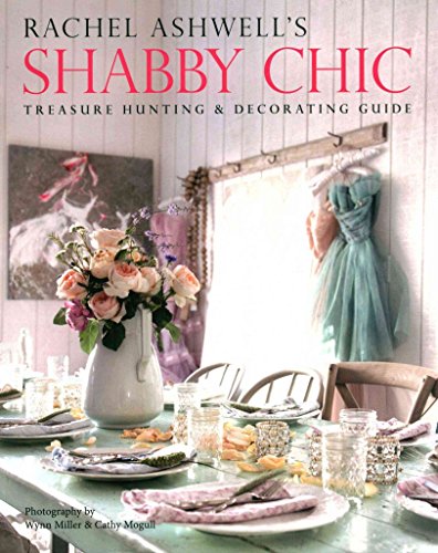 Stock image for Rachel Ashwells Shabby Chic Treasure Hunting and Decorating Guide for sale by Goodwill of Colorado