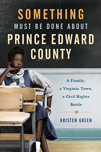 Stock image for Something Must Be Done About Prince Edward County: A Family, a Virginia Town, a Civil Rights Battle for sale by Your Online Bookstore