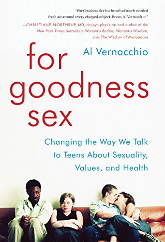 Imagen de archivo de For Goodness Sex: Changing the Way We Talk to Teens About Sexuality, Values, and Health a la venta por SecondSale