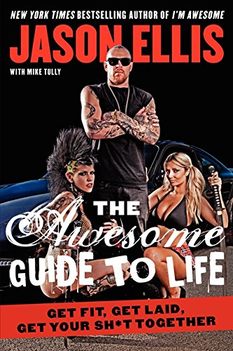 9780062270153: The Awesome Guide to Life: Get Fit, Get Laid, Get Your Sh*t Together