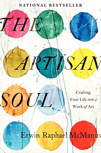 Beispielbild fr The Artisan Soul: Crafting Your Life into a Work of Art zum Verkauf von Reliant Bookstore