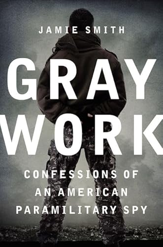 Beispielbild fr Gray Work: Confessions of an American Paramilitary Spy zum Verkauf von SecondSale
