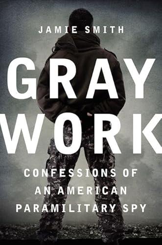 9780062271693: Gray Work: Confessions of an American Paramilitary Spy