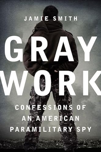 Stock image for Gray Work: Confessions of an American Paramilitary Spy for sale by SecondSale