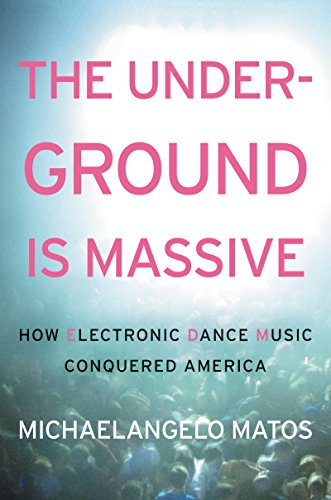 Stock image for The Underground Is Massive : How Electronic Dance Music Conquered America for sale by Better World Books: West