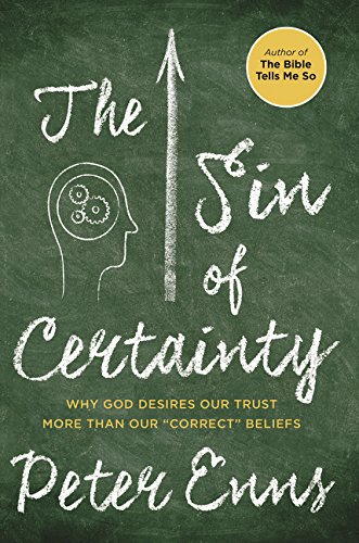 Stock image for The Sin of Certainty: Why God Desires Our Trust More Than Our Correct Beliefs for sale by Zoom Books Company