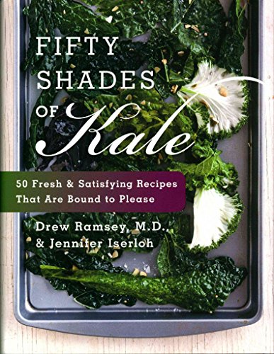 Stock image for Fifty Shades of Kale: 50 Fresh and Satisfying Recipes That Are Bound to Please for sale by Montana Book Company