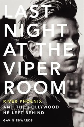 Last Night at the Viper Room: River Phoenix and the Hollywood He Left Behind (9780062273154) by Edwards, Gavin