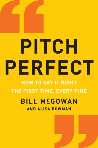 9780062273222: Pitch Perfect: How to Say It Right the First Time, Every Time (How to Say It Right the First Time, Every Time Hardcover)