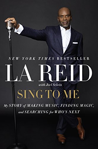 9780062274755: Sing to Me: My Story of Making Music, Finding Magic, and Searching for Who's Next: L.A. Reid