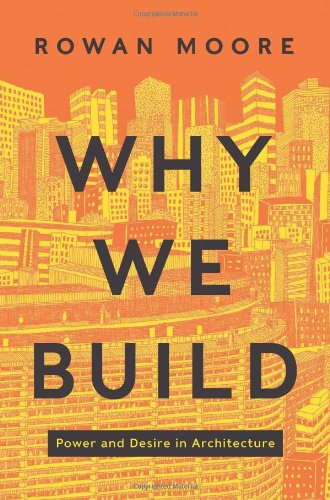 9780062277534: Why We Build: Power and Desire in Architecture