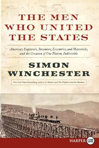 9780062278517: The Men Who United the States: America's Explorers, Inventors, Eccentrics and Mavericks, at the Creation of One Nation, Indivisible