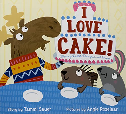 Beispielbild fr I Love Cake! : Starring Rabbit, Porcupine, and Moose zum Verkauf von Better World Books