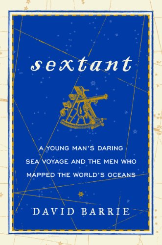 Beispielbild fr Sextant: A Young Mans Daring Sea Voyage and the Men Who Mapped the Worlds Oceans zum Verkauf von Goodwill Books