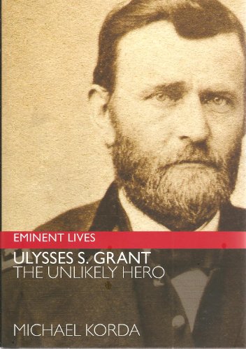 Ulysses S. Grant; The Unlikely Hero