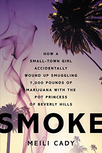 9780062281906: SMOKE: How a Small-Town Girl Accidentally Wound Up Smuggling 7,000 Pounds of Marijuana with the Pot Princess of Beverly Hills