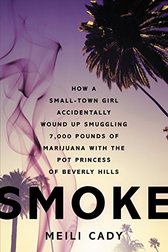 Stock image for Smoke: How a Small-Town Girl Accidentally Wound Up Smuggling 7,000 Pounds of Marijuana with the Pot Princess of Beverly Hills for sale by Bookmonger.Ltd
