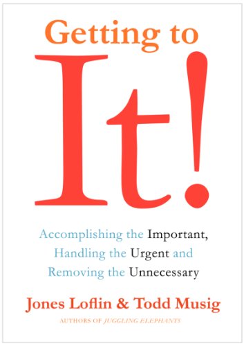 Stock image for Getting to It : Accomplishing the Important, Handling the Urgent, and Removing the Unnecessary for sale by Better World Books: West