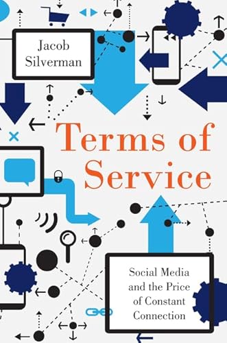 9780062282460: Terms of Service: Social Media and the Price of Constant Connection