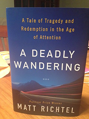 Imagen de archivo de A Deadly Wandering: A Tale of Tragedy and Redemption in the Age of Attention a la venta por SecondSale
