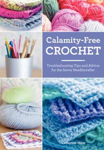 Stock image for Calamity-Free Crochet: Troubleshooting Tips and Advice for the Savvy Needlecrafter for sale by ThriftBooks-Atlanta