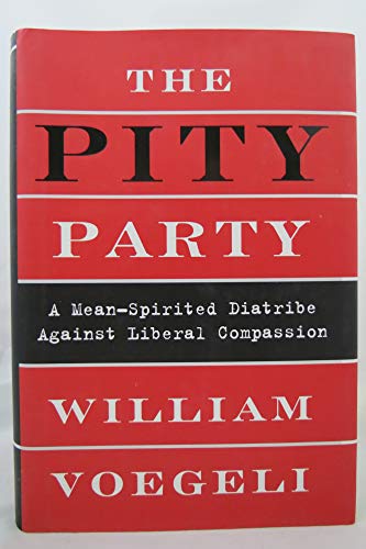 Imagen de archivo de The Pity Party : A Mean-Spirited Diatribe Against Liberal Compassion a la venta por Better World Books: West
