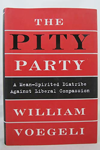 Stock image for The Pity Party : A Mean-Spirited Diatribe Against Liberal Compassion for sale by Better World Books: West