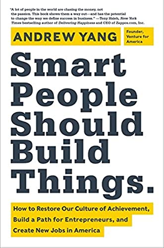 Beispielbild fr Smart People Should Build Things : How to Restore Our Culture of Achievement, Build a Path for Entrepreneurs, and Create New Jobs in America zum Verkauf von Better World Books