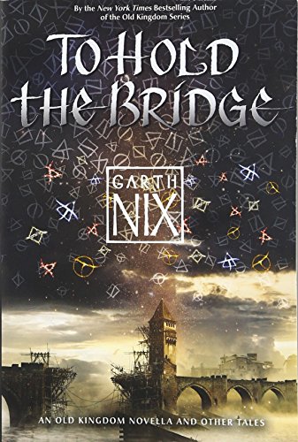 9780062292537: To Hold the Bridge (An Old Kingdom Novella)