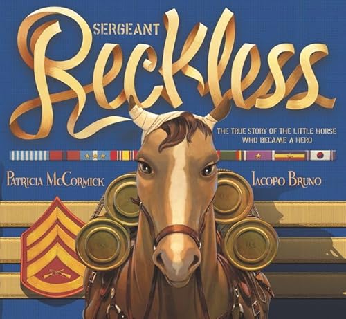 Beispielbild fr Sergeant Reckless : The True Story of the Little Horse Who Became a Hero zum Verkauf von Better World Books