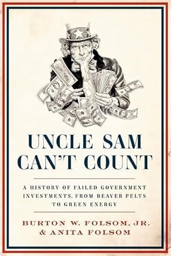 9780062292698: Uncle Sam Can't Count: A History of Failed Government Investments, from Beaver Pelts to Green Energy