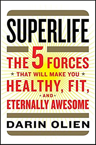 9780062297181: SuperLife: The 5 Forces That Will Make You Healthy, Fit, and Eternally Awesome