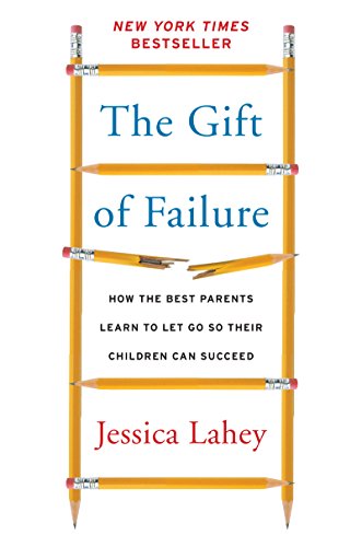 Beispielbild fr The Gift of Failure : How the Best Parents Learn to Let Go So Their Children Can Succeed zum Verkauf von Better World Books