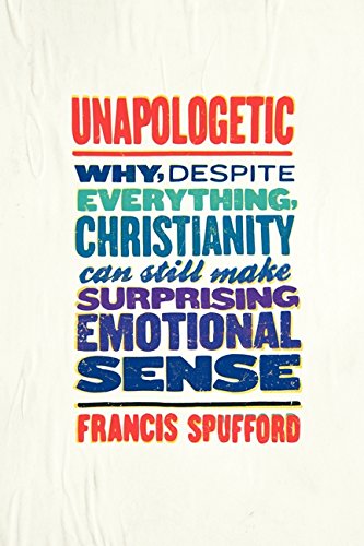 Beispielbild fr Unapologetic: Why, Despite Everything, Christianity Can Still Make Surprising Emotional Sense zum Verkauf von ThriftBooks-Dallas