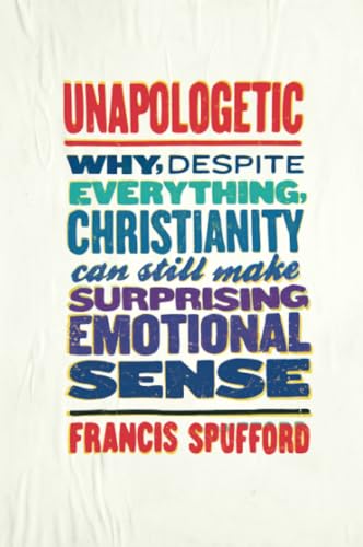 Beispielbild fr Unapologetic: Why, Despite Everything, Christianity Can Still Make Surprising Emotional Sense zum Verkauf von BookShop4U