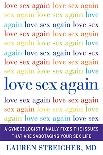 9780062301512: Love Sex Again: A Gynecologist Finally Fixes the Issues That Are Sabotaging Your Sex Life