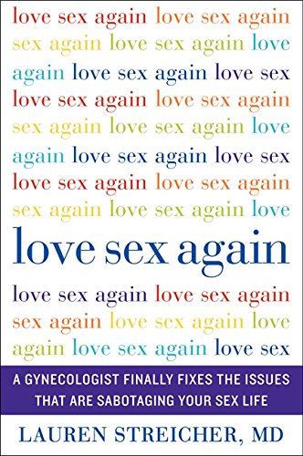 Stock image for Love Sex Again : A Gynecologist Finally Fixes the Issues That Are Sabotaging Your Sex Life for sale by Better World Books: West