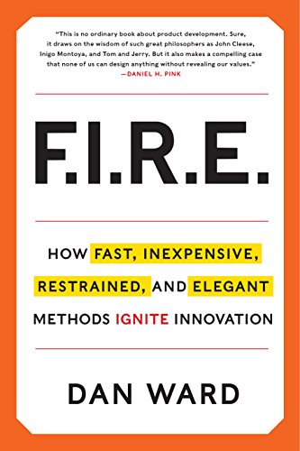 Stock image for FIRE: How Fast, Inexpensive, Restrained, and Elegant Methods Ignite Innovation for sale by KuleliBooks
