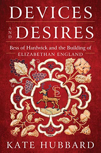 Beispielbild fr Devices and Desires : Bess of Hardwick and the Building of Elizabethan England zum Verkauf von Better World Books