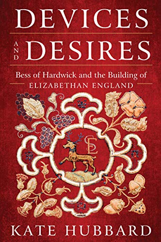 Imagen de archivo de Devices and Desires: Bess of Hardwick and the Building of Elizabethan England a la venta por SecondSale