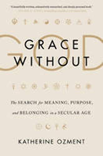 9780062305114: Grace Without God: The Search for Meaning, Purpose, and Belonging in a Secular Age