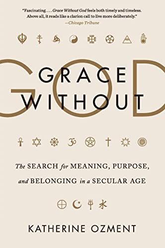 Beispielbild fr Grace Without God: The Search for Meaning, Purpose, and Belonging in a Secular Age zum Verkauf von BooksRun