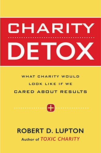 Stock image for Charity Detox: What Charity Would Look Like If We Cared About Results for sale by SecondSale