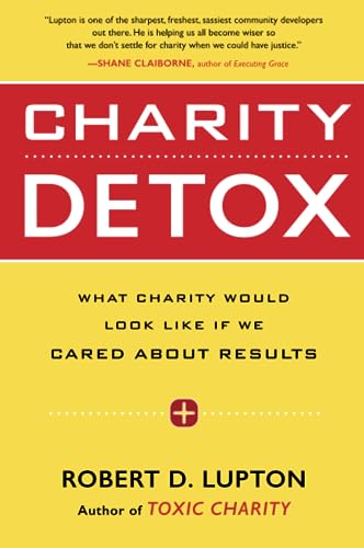 Beispielbild fr Charity Detox: What Charity Would Look Like If We Cared About Results zum Verkauf von SecondSale