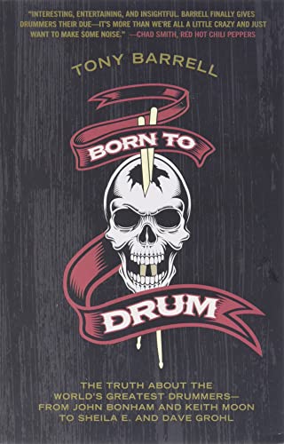 Beispielbild fr Born to Drum: The Truth About the World's Greatest Drummers--from John Bonham and Keith Moon to Sheila E. and Dave Grohl zum Verkauf von BooksRun