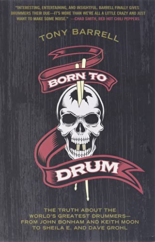 Stock image for Born to Drum: The Truth About the World's Greatest Drummers--from John Bonham and Keith Moon to Sheila E. and Dave Grohl for sale by SecondSale