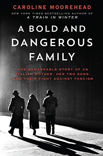 9780062308306: A Bold and Dangerous Family: The Remarkable Story of an Italian Mother, Her Two Sons, and Their Fight Against Fascism